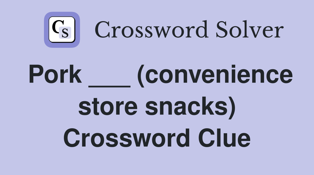 Pork ___ (convenience store snacks) Crossword Clue