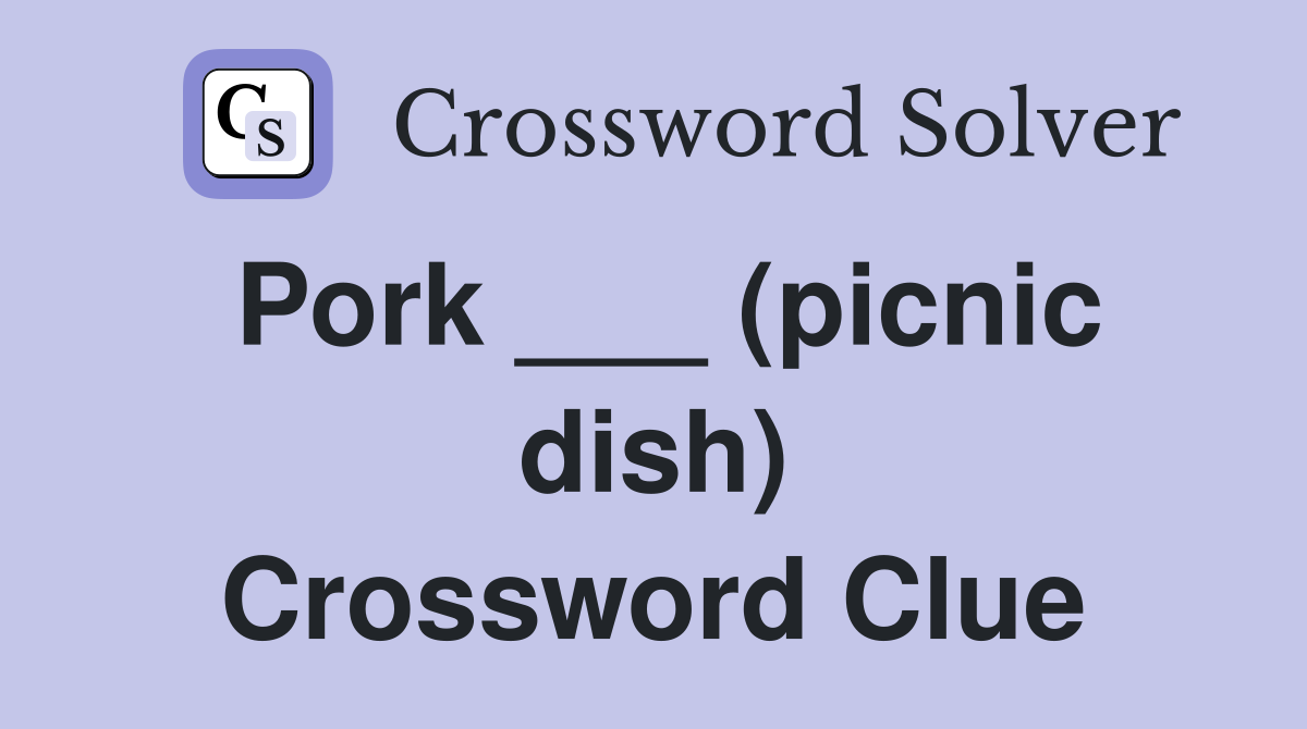 Pork ___ (picnic dish) Crossword Clue