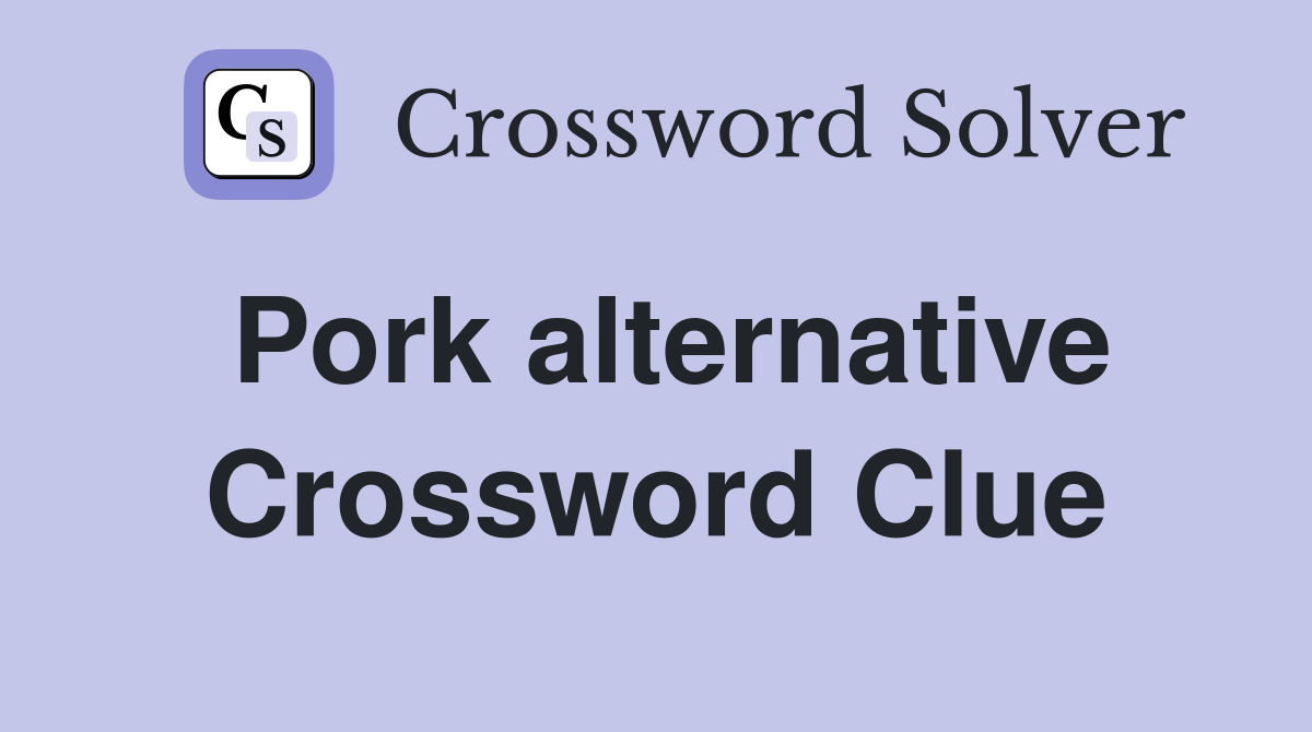 Pork alternative Crossword Clue