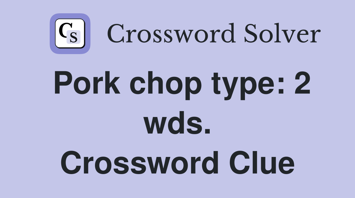 Pork chop type: 2 wds. Crossword Clue