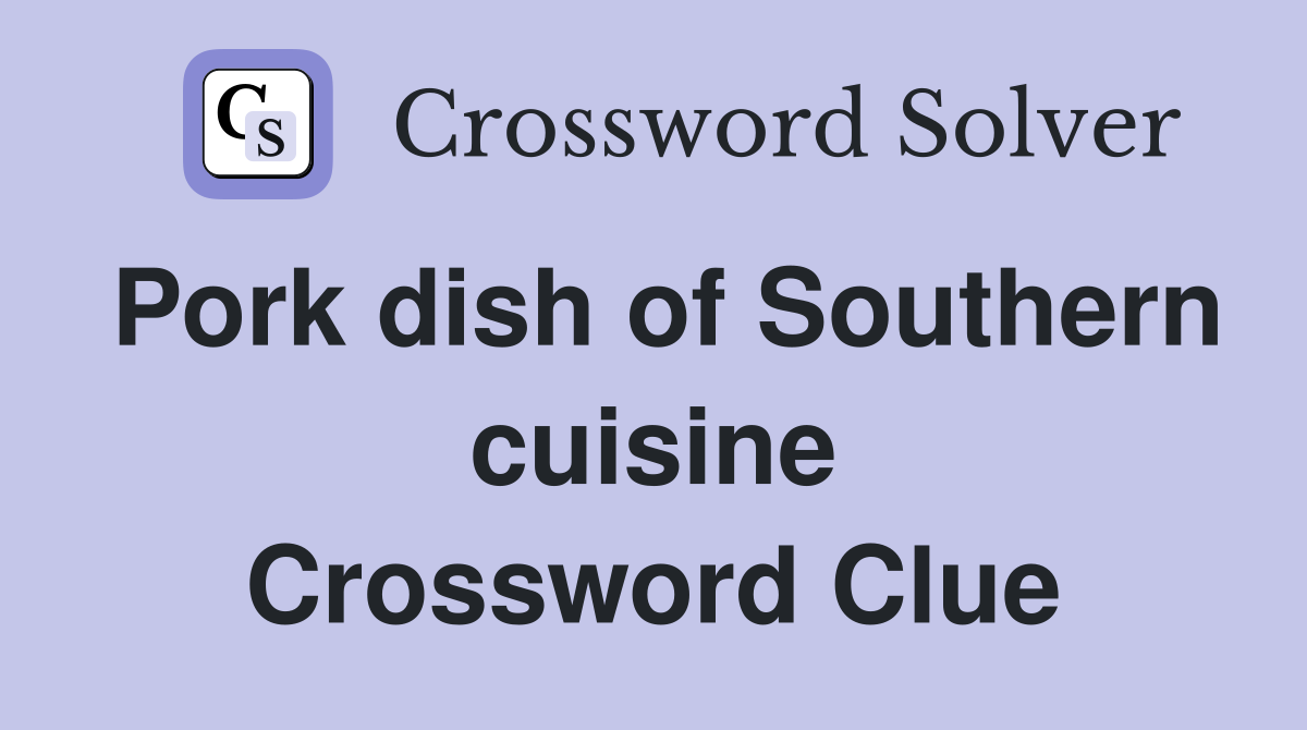 Pork dish of Southern cuisine Crossword Clue