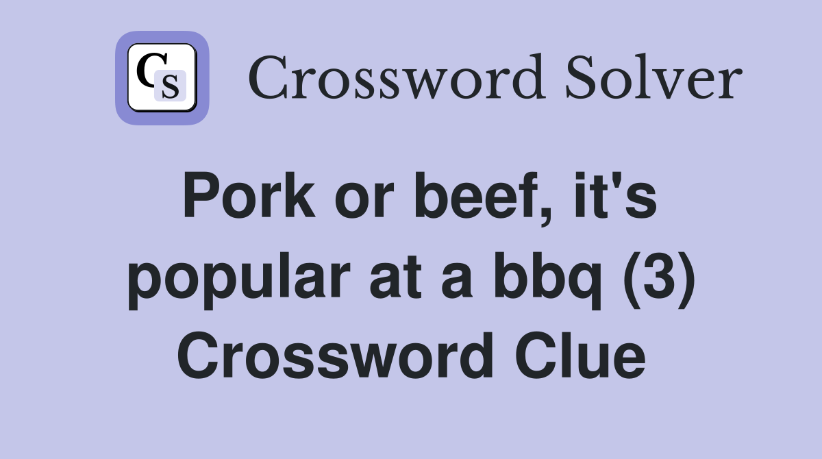 Pork or beef, it's popular at a bbq (3) Crossword Clue