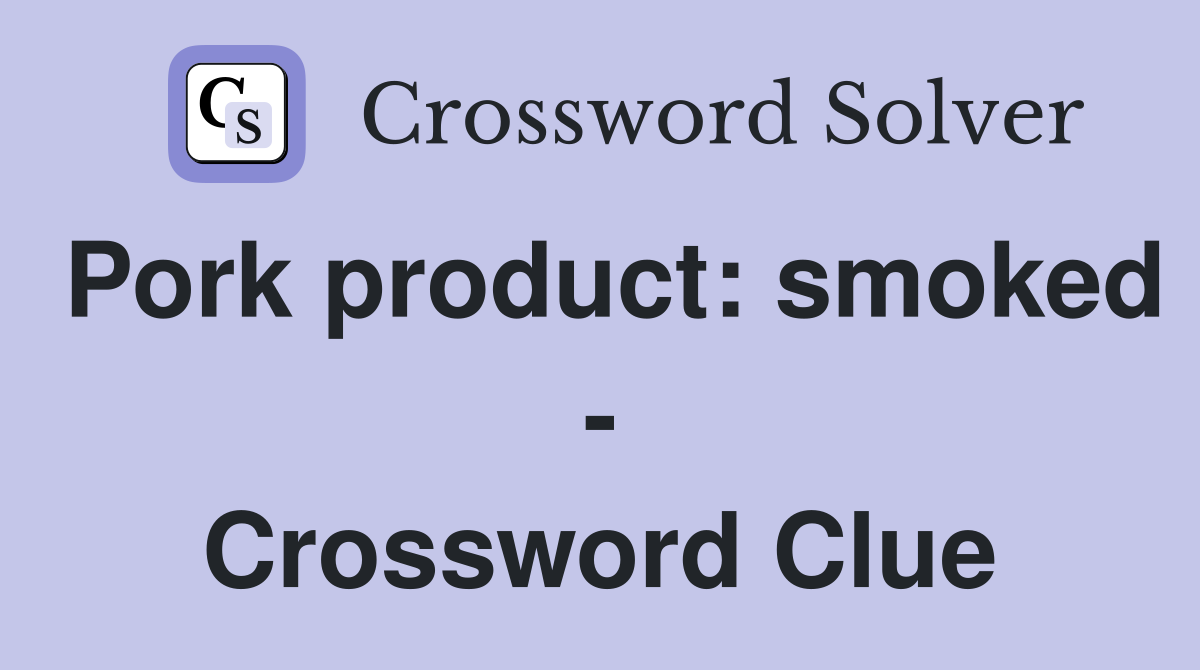 Pork product: smoked - Crossword Clue