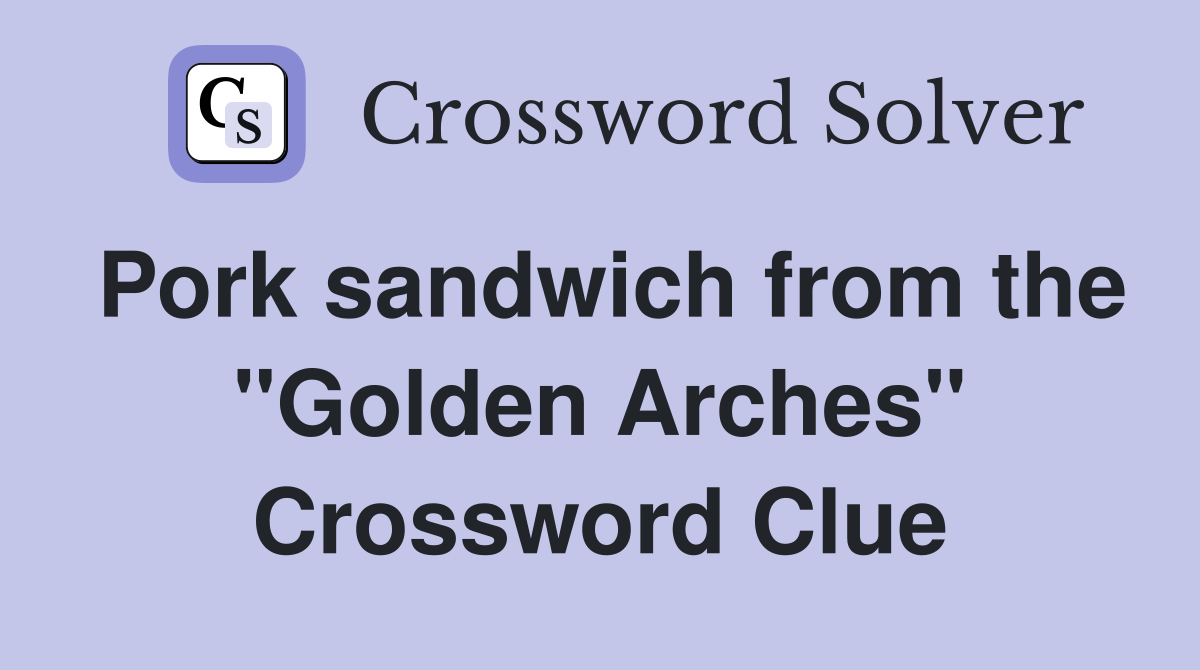 Pork sandwich from the "Golden Arches" Crossword Clue