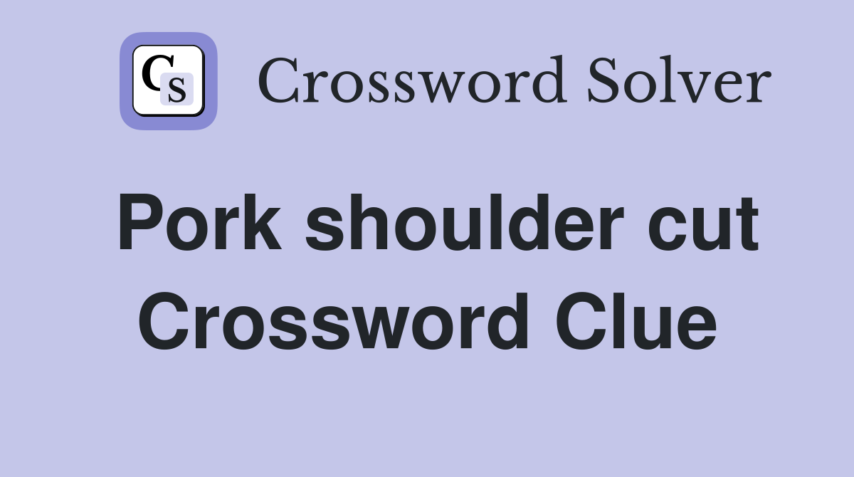 Pork shoulder cut Crossword Clue