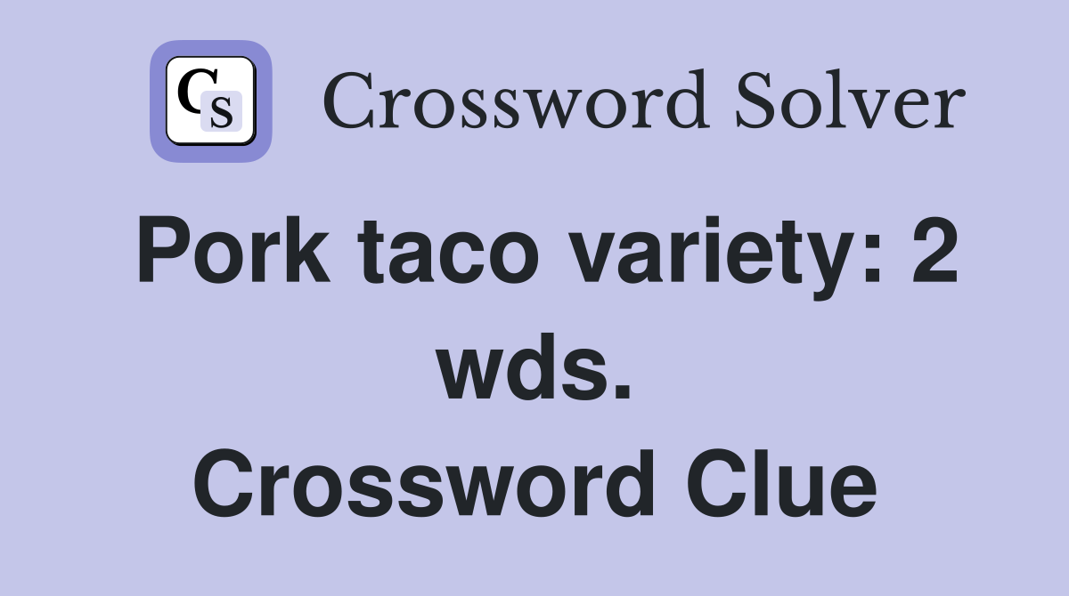 Pork taco variety: 2 wds. Crossword Clue