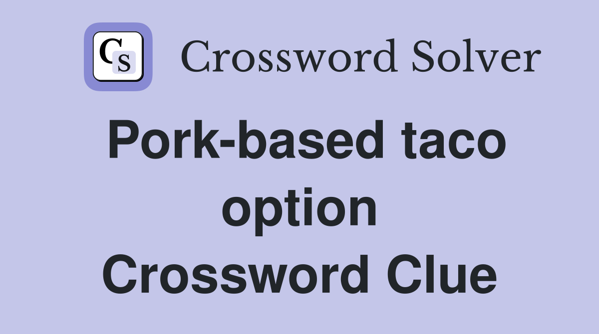 Pork-based taco option Crossword Clue