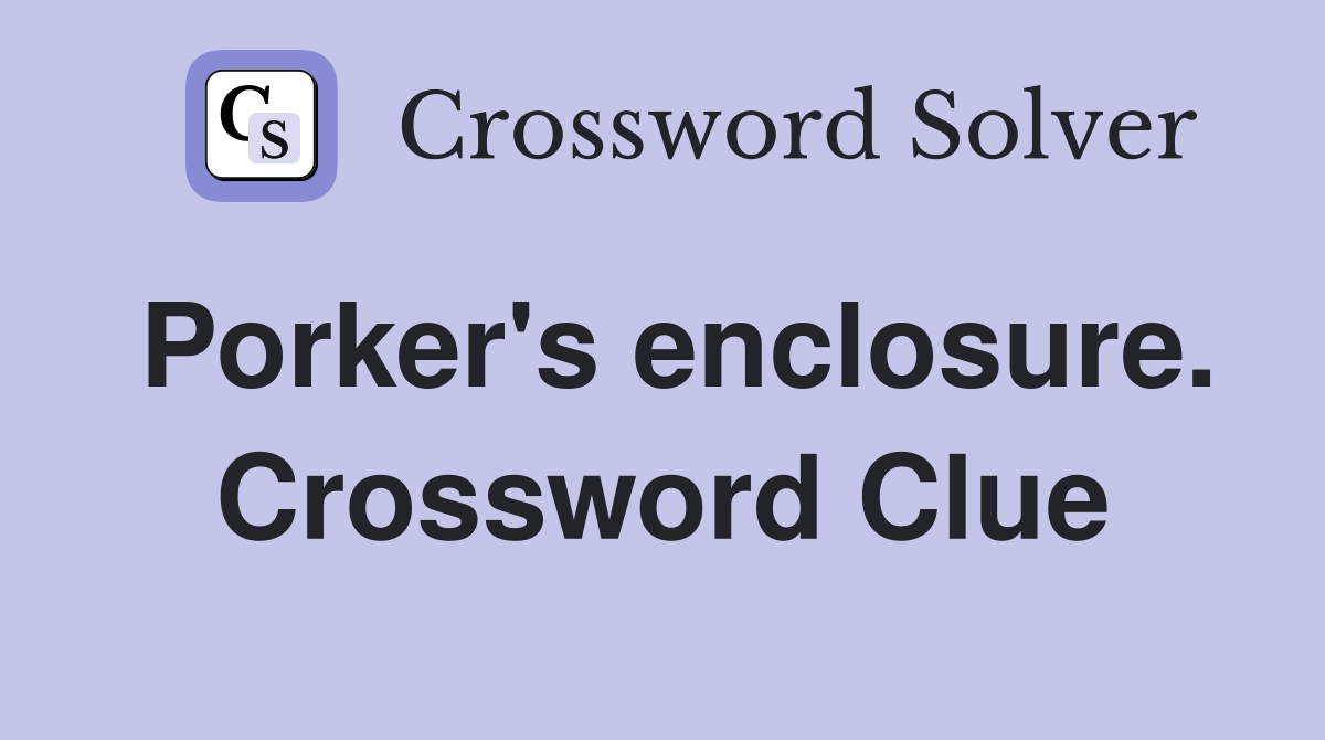 Porker's enclosure. Crossword Clue