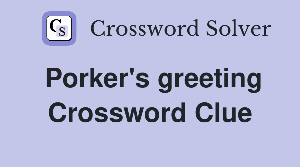 Porker's greeting Crossword Clue
