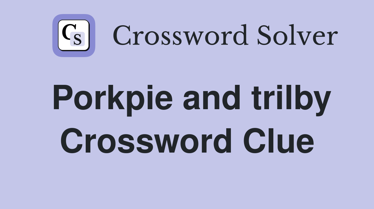 Porkpie and trilby Crossword Clue