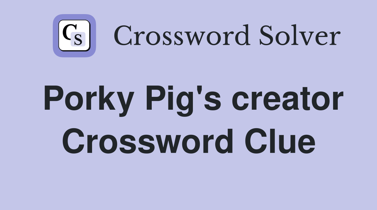 Porky Pig's creator Crossword Clue