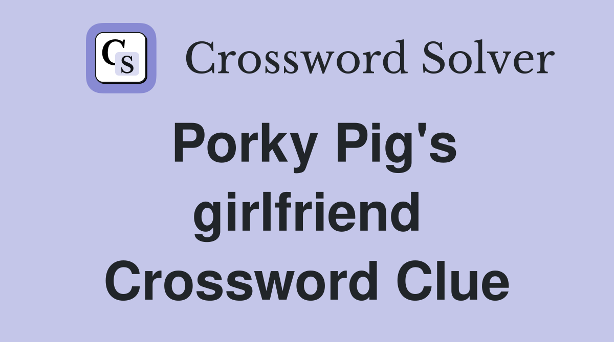 Porky Pig's girlfriend Crossword Clue