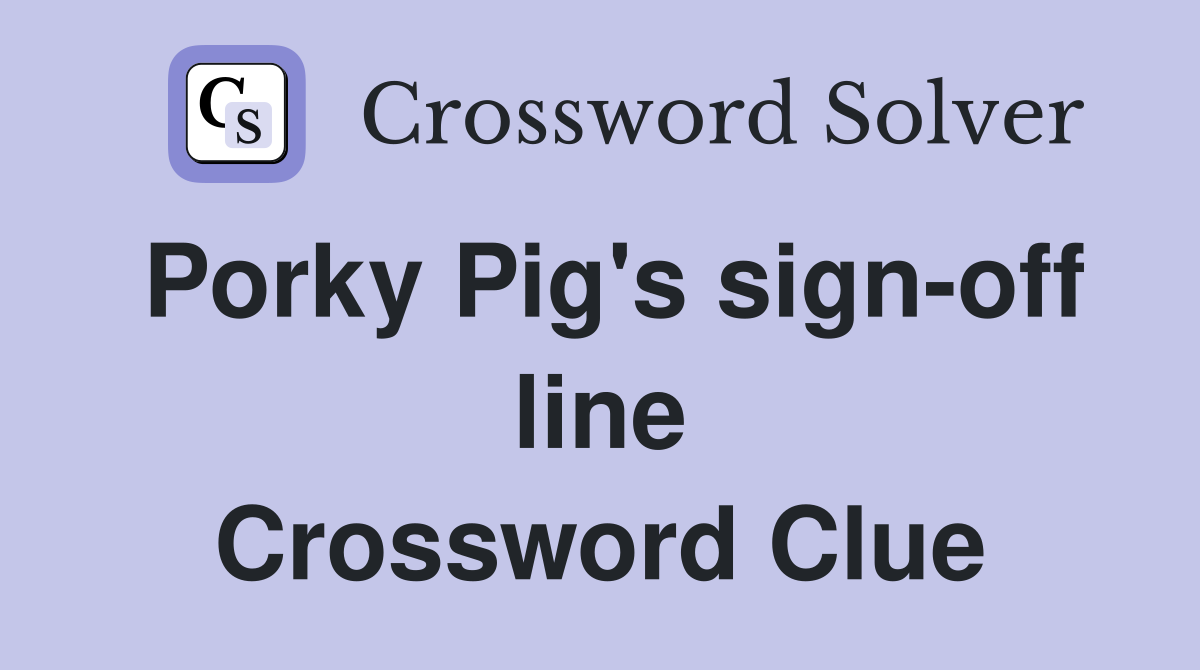 Porky Pig's sign-off line Crossword Clue