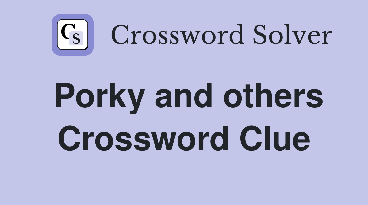 Porky and others Crossword Clue