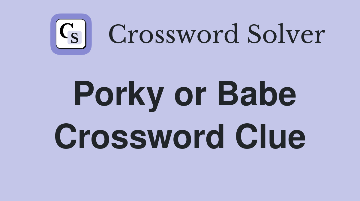 Porky or Babe Crossword Clue