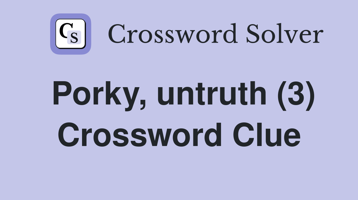 Porky, untruth (3) Crossword Clue