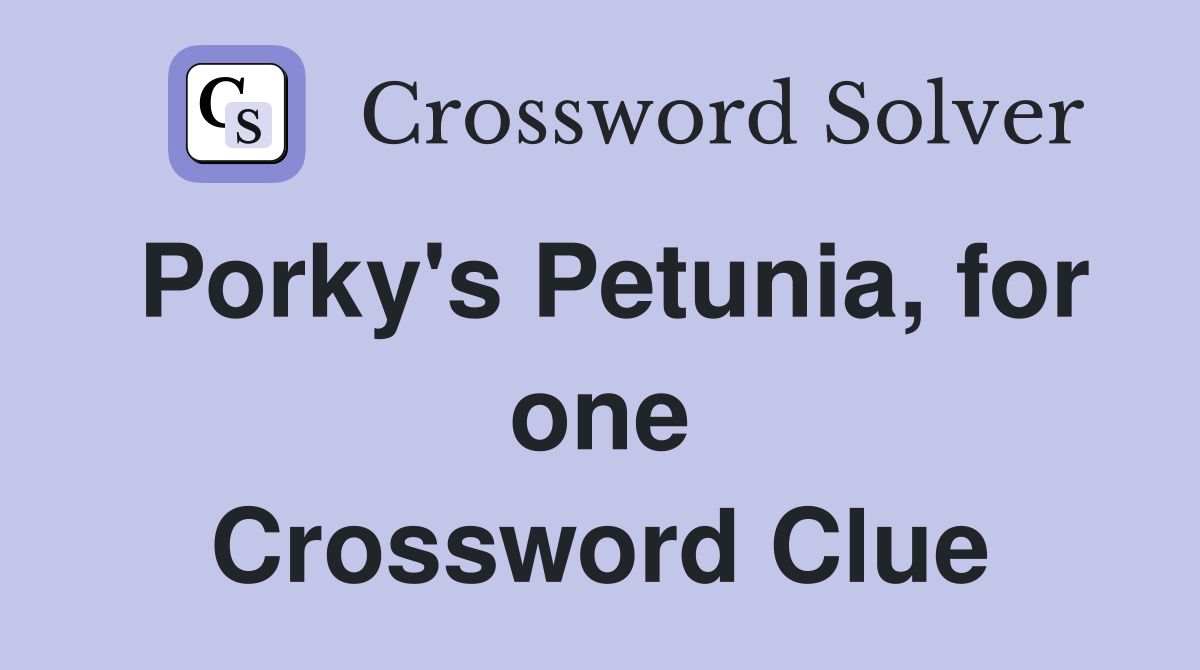 Porky's Petunia, for one Crossword Clue