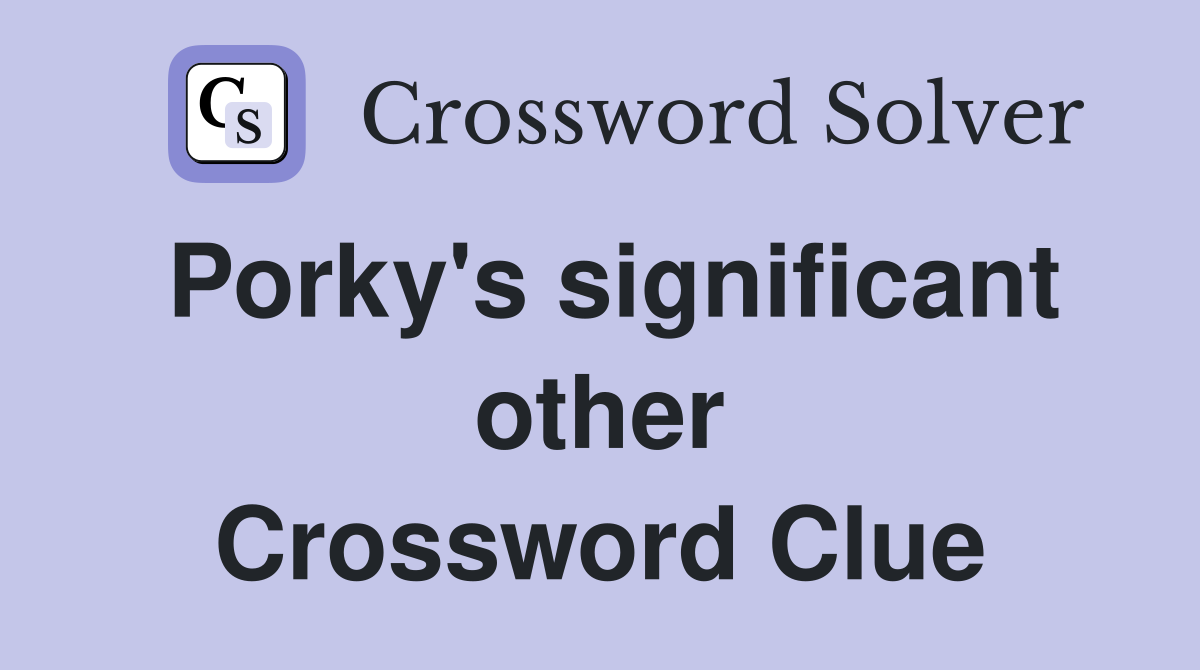 Porky's significant other Crossword Clue