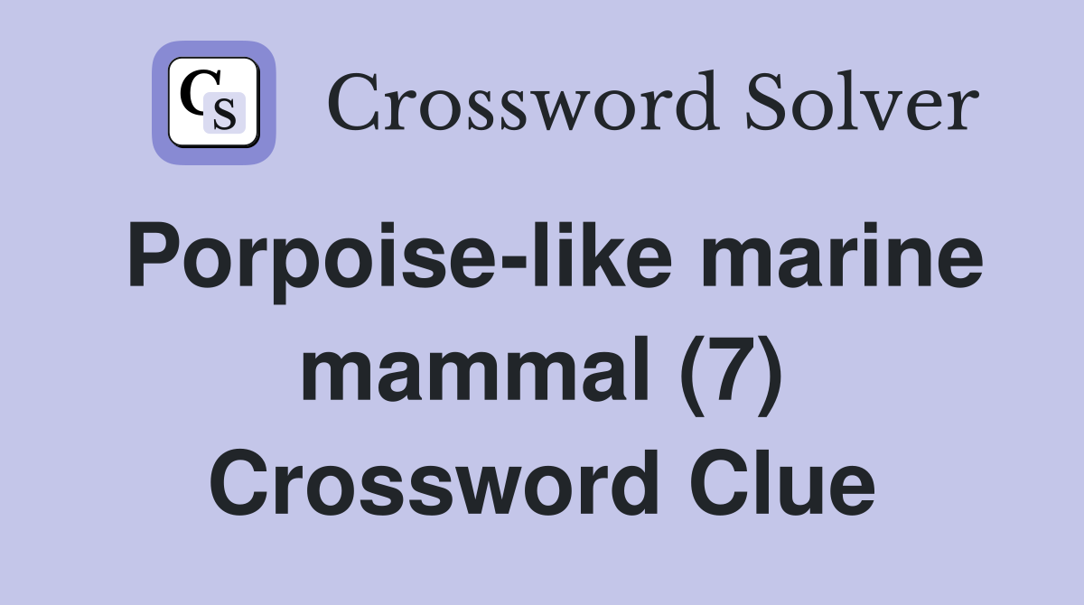 Porpoise-like marine mammal (7) Crossword Clue