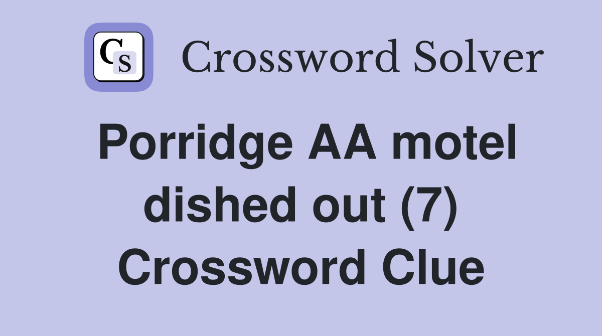 Porridge AA motel dished out (7) Crossword Clue