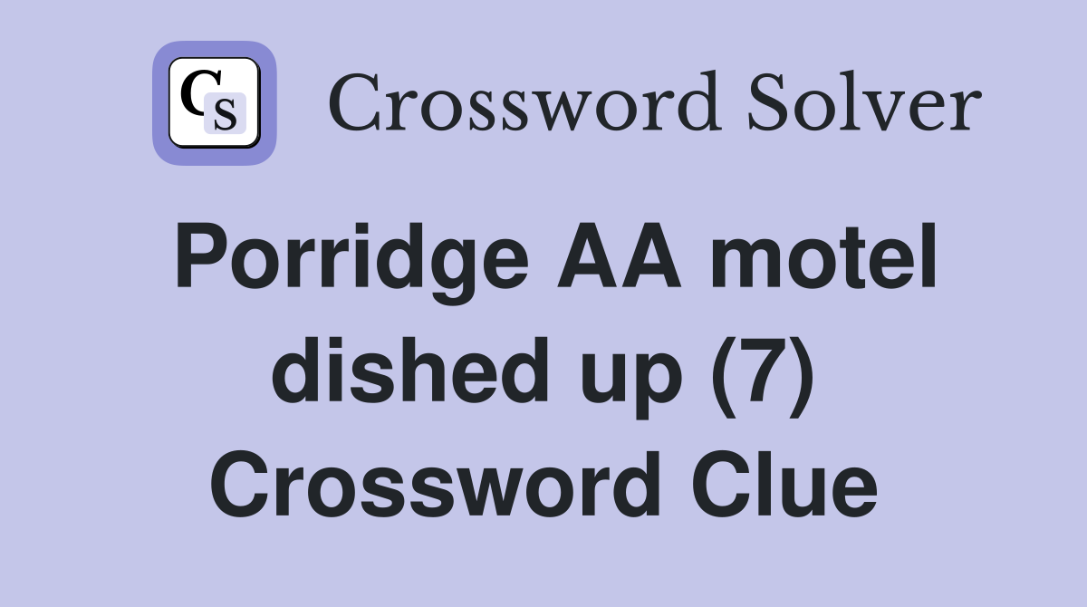 Porridge AA motel dished up (7) Crossword Clue