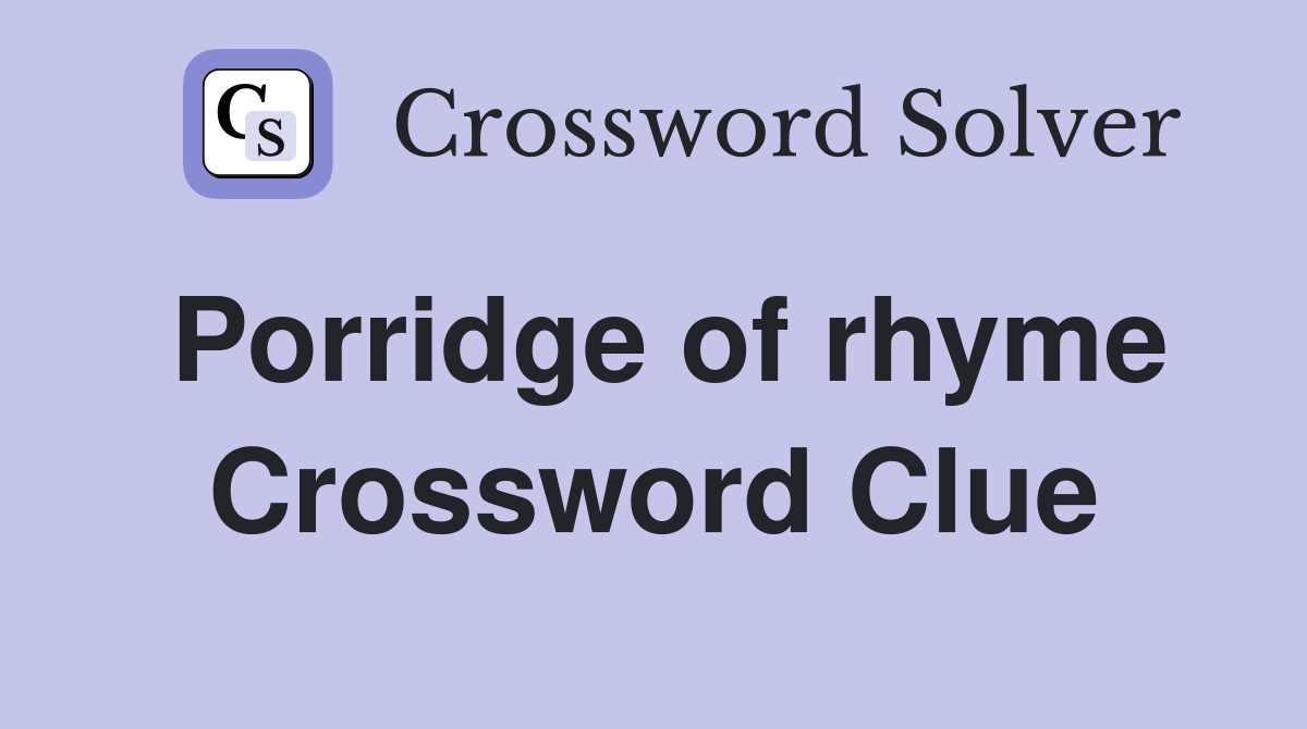 Porridge of rhyme Crossword Clue