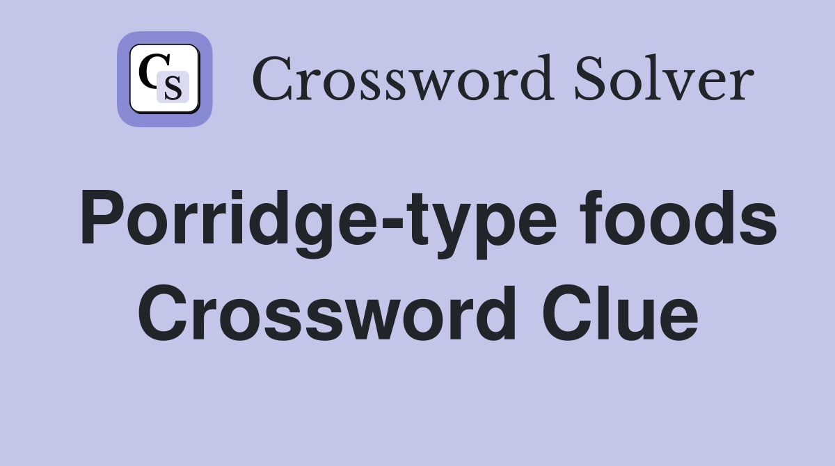 Porridge-type foods Crossword Clue