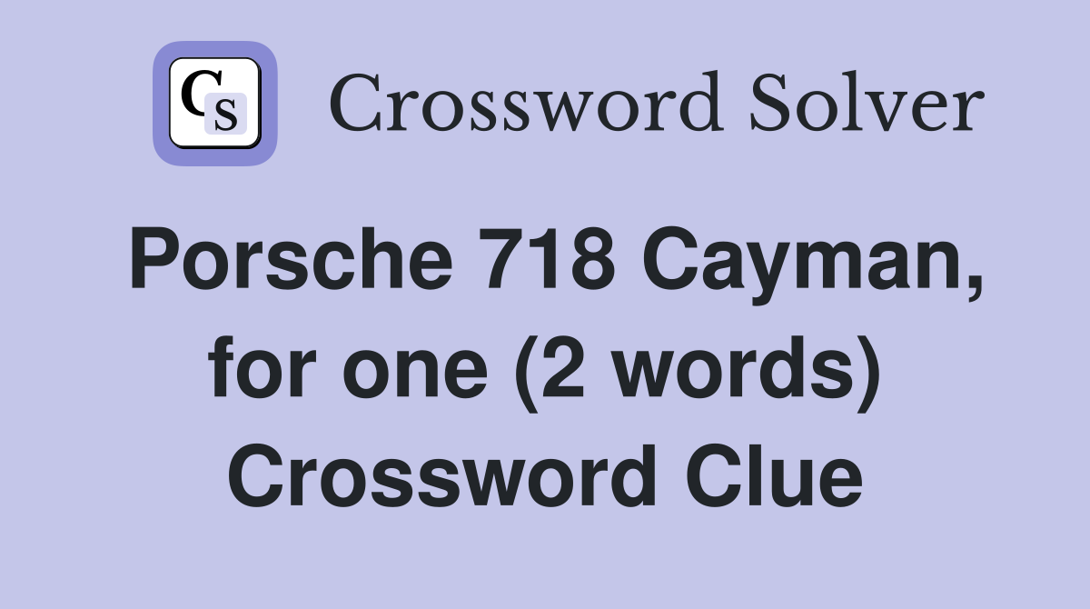 Porsche 718 Cayman, for one (2 words) Crossword Clue