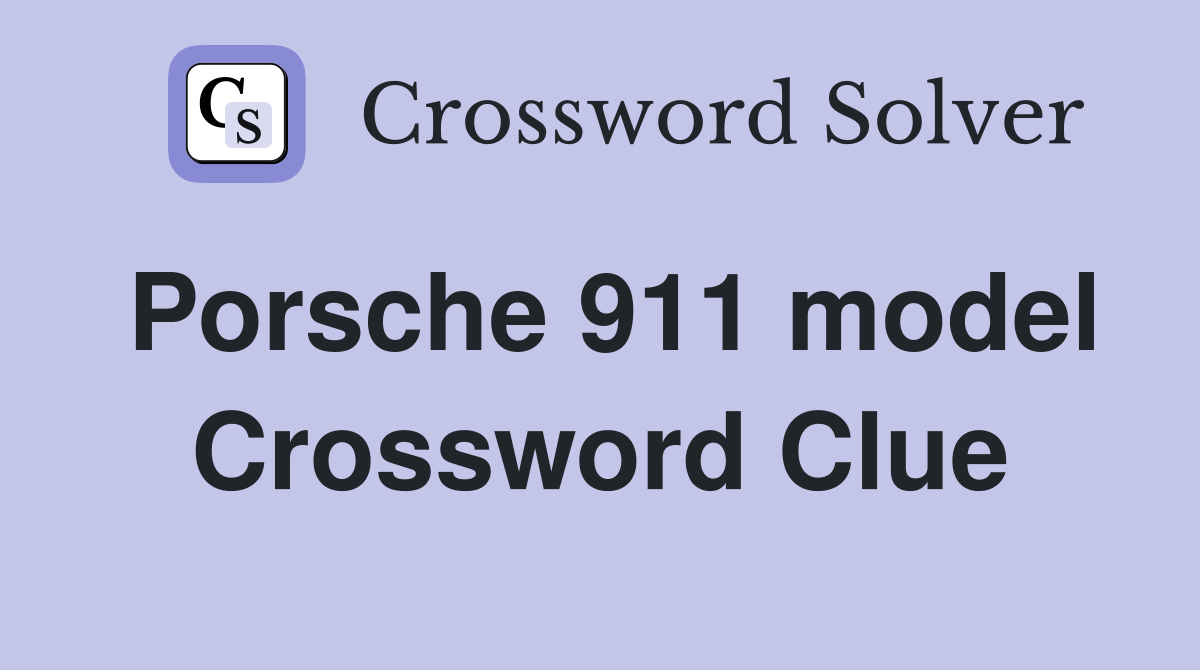 Porsche 911 model Crossword Clue