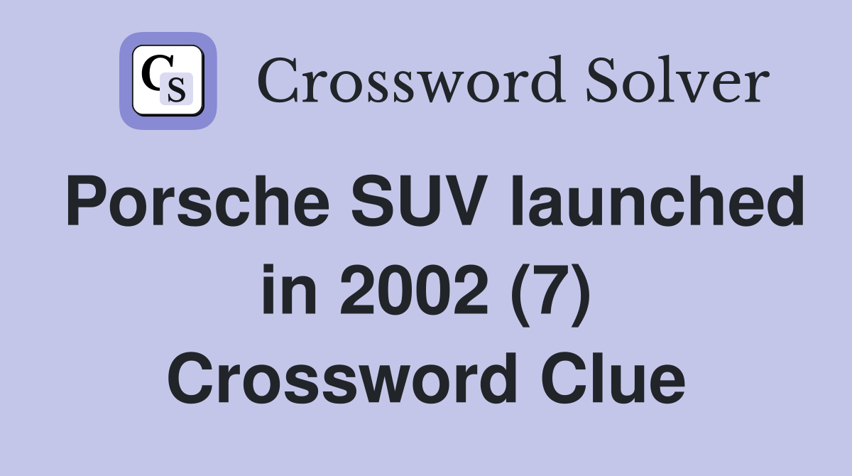 Porsche SUV launched in 2002 (7) Crossword Clue