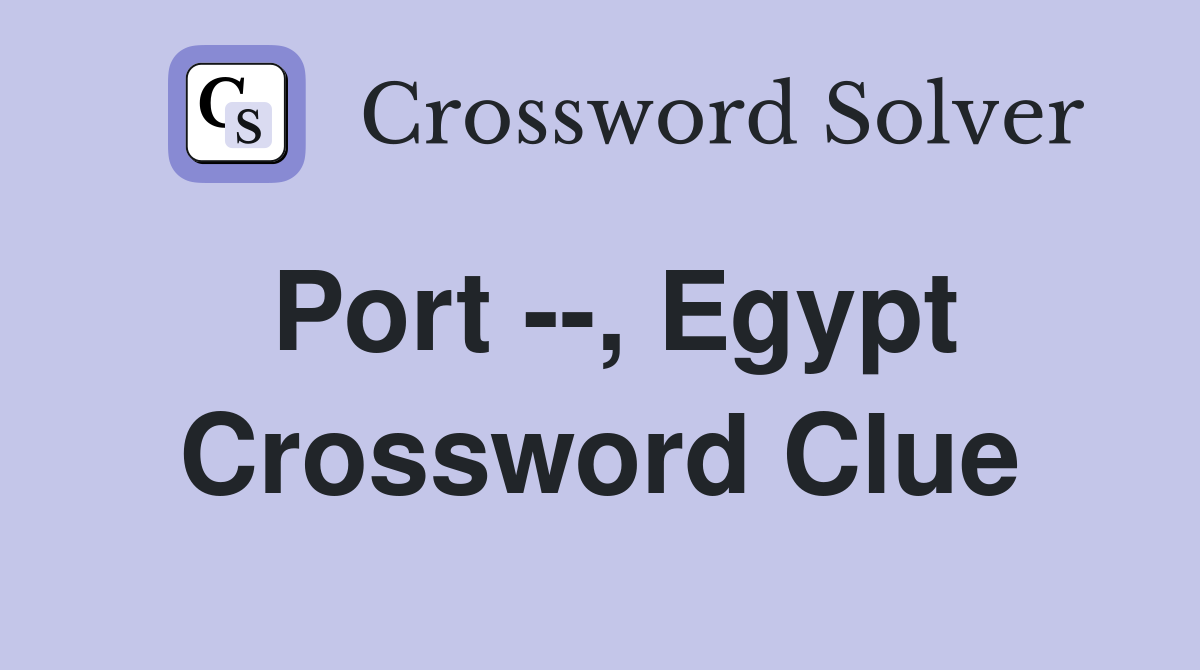 Port --, Egypt Crossword Clue