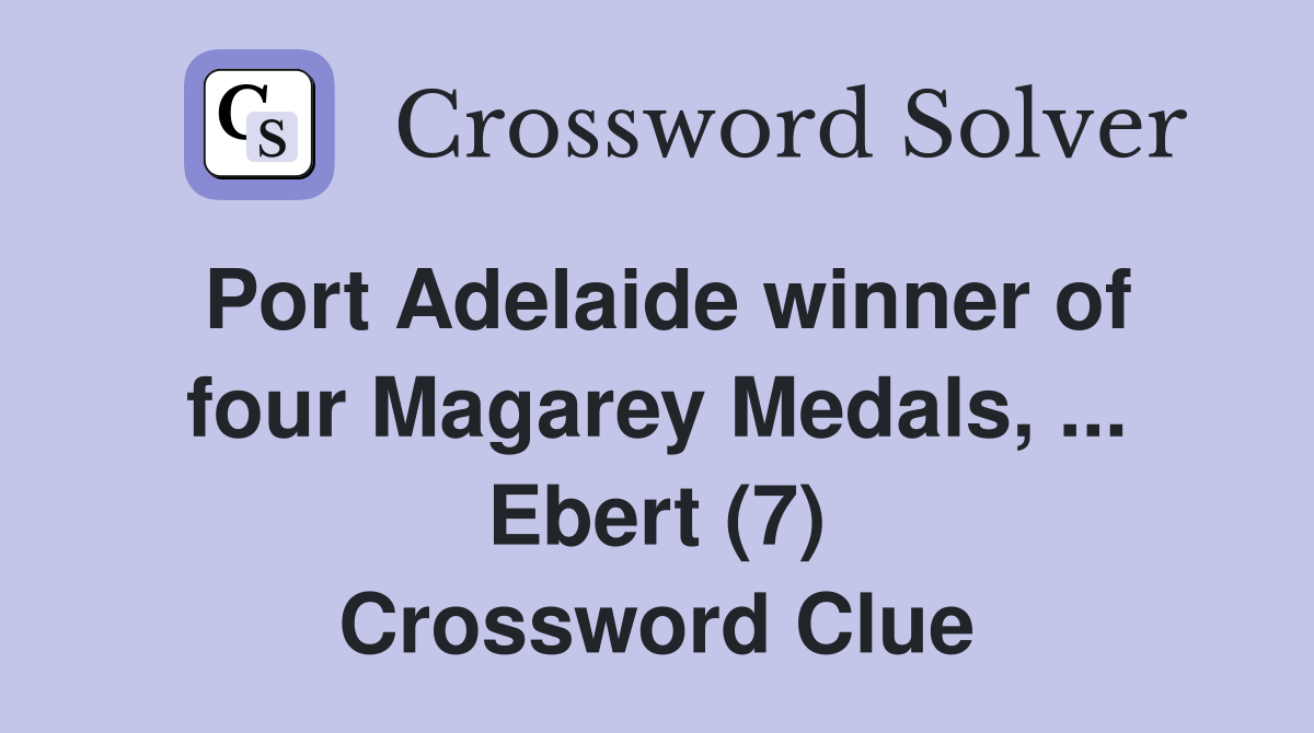 Port Adelaide winner of four Magarey Medals, ... Ebert (7) Crossword Clue