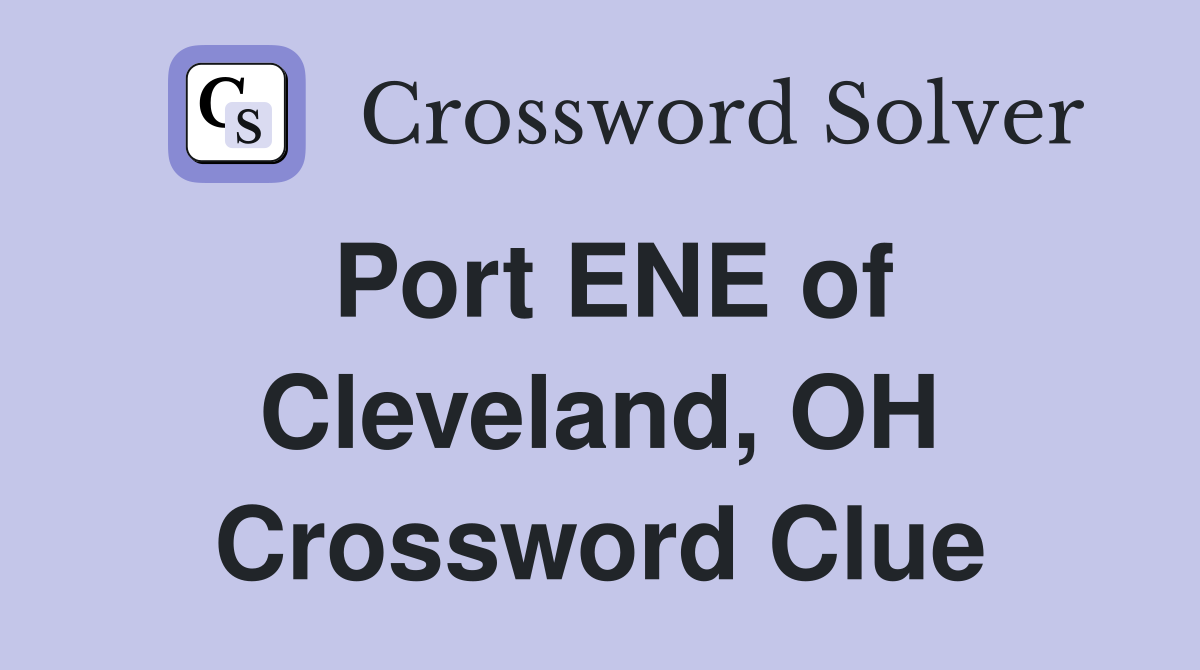 Port ENE of Cleveland, OH Crossword Clue