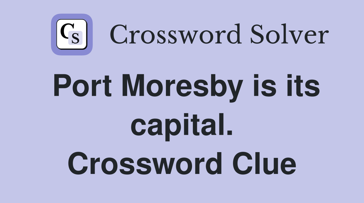 Port Moresby is its capital. Crossword Clue