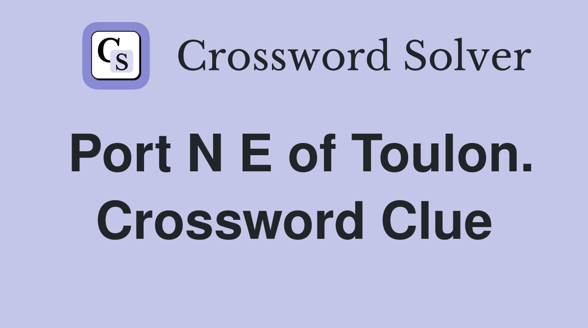 Port N E of Toulon. Crossword Clue