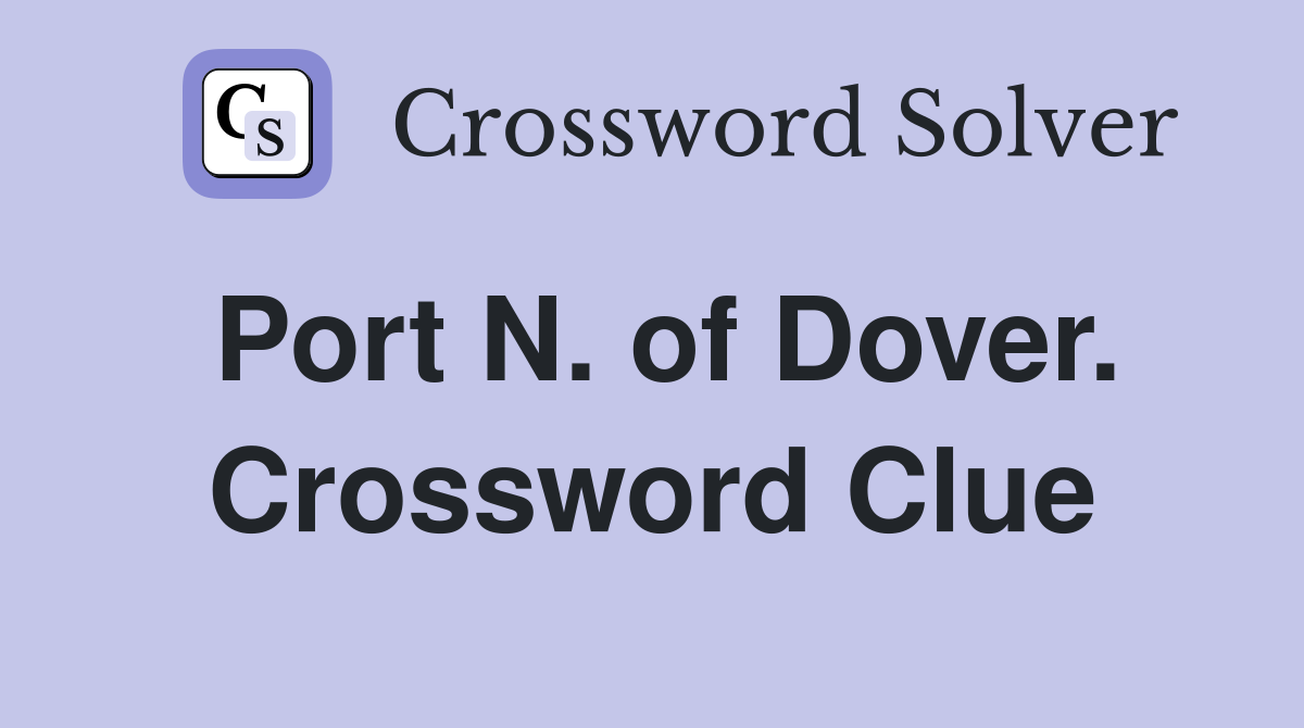 Port N. of Dover. Crossword Clue