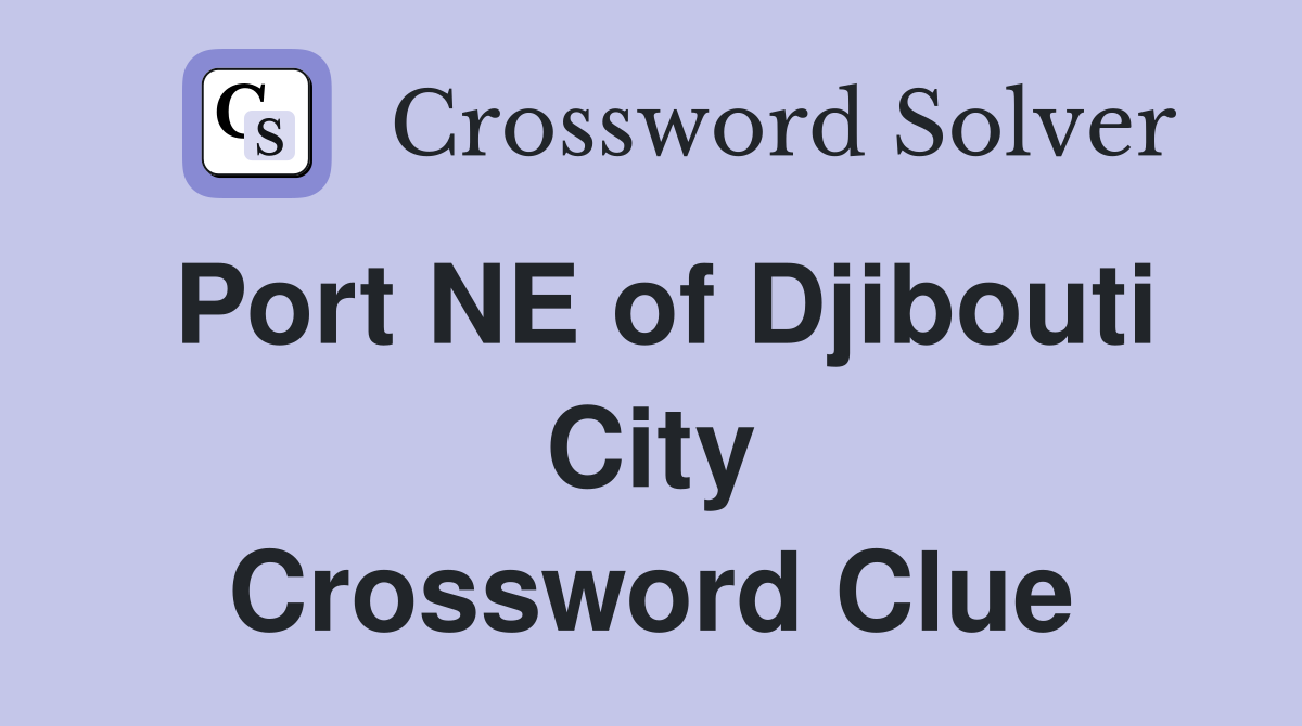 Port NE of Djibouti City Crossword Clue