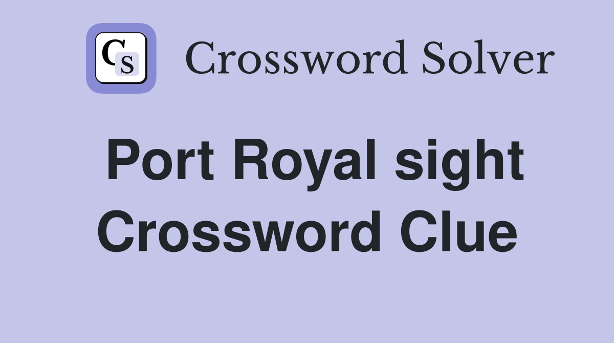 Port Royal sight Crossword Clue
