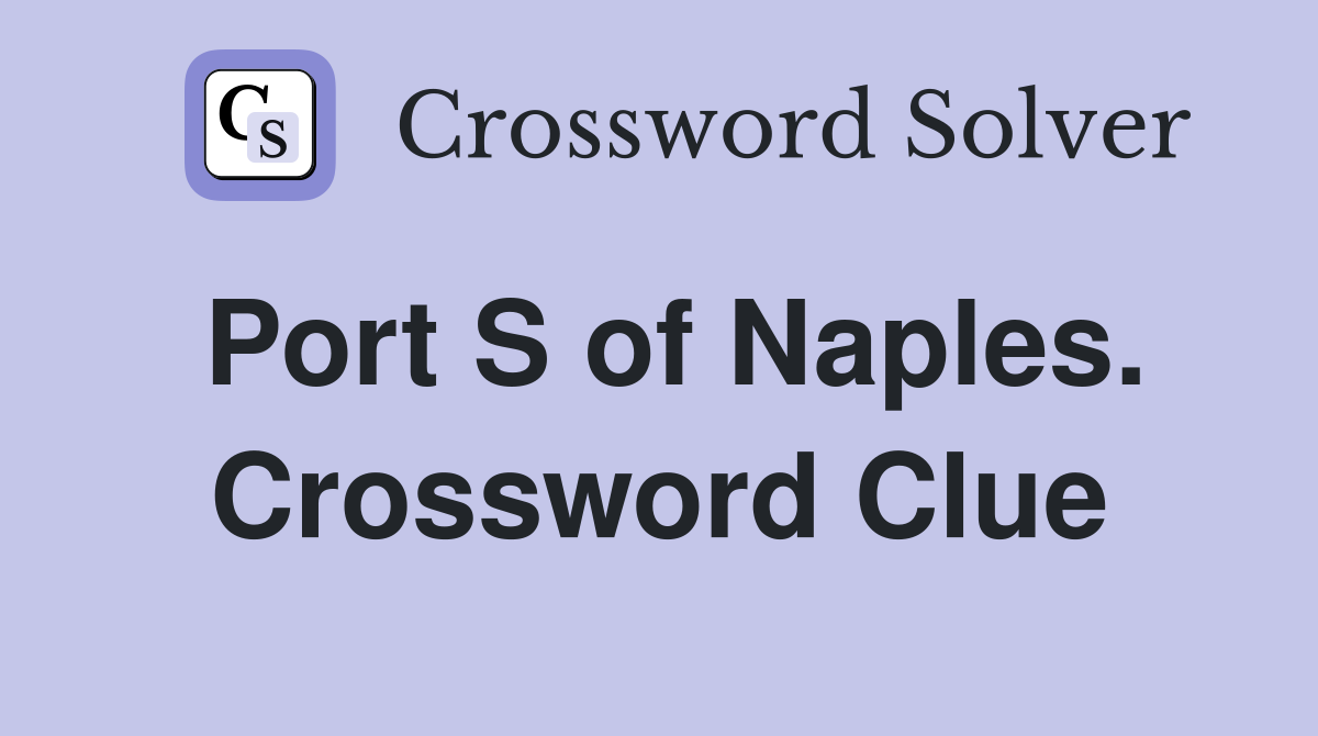 Port S of Naples. Crossword Clue