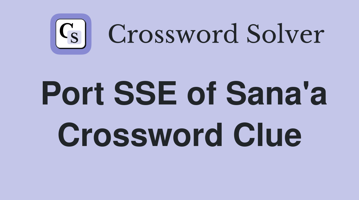 Port SSE of Sana'a Crossword Clue