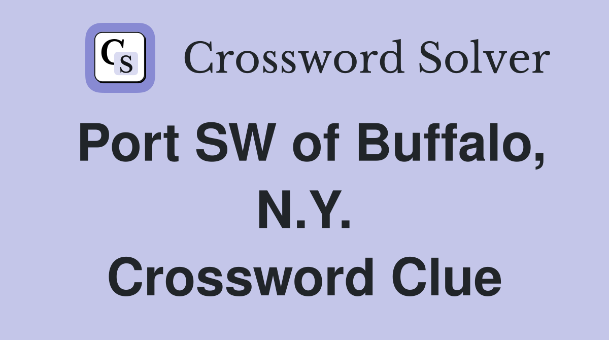 Port SW of Buffalo, N.Y. Crossword Clue