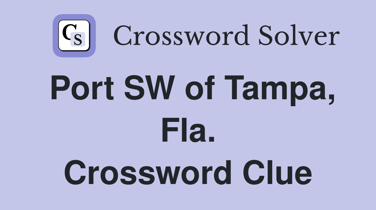 Port SW of Tampa, Fla. Crossword Clue