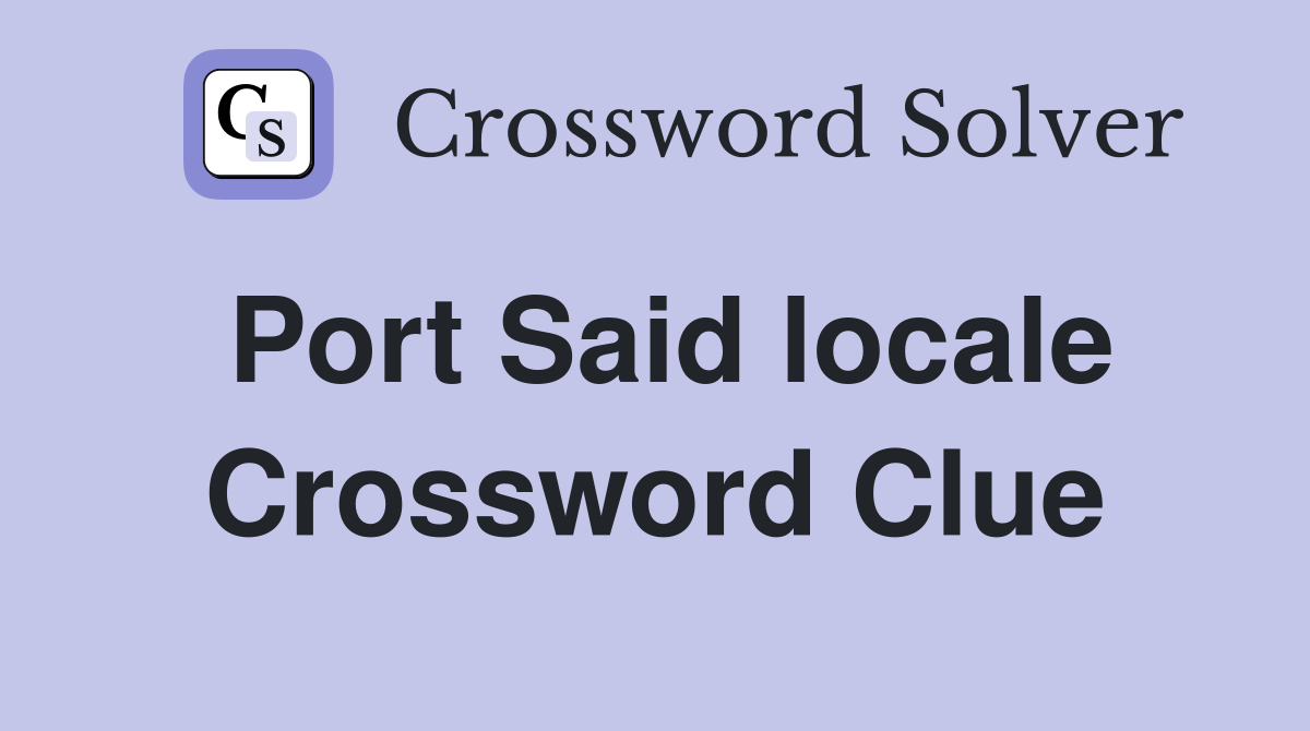 Port Said locale Crossword Clue