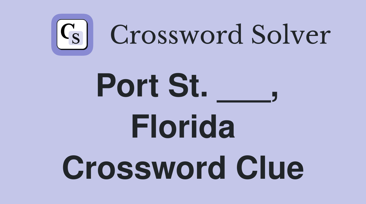 Port St. ___, Florida Crossword Clue