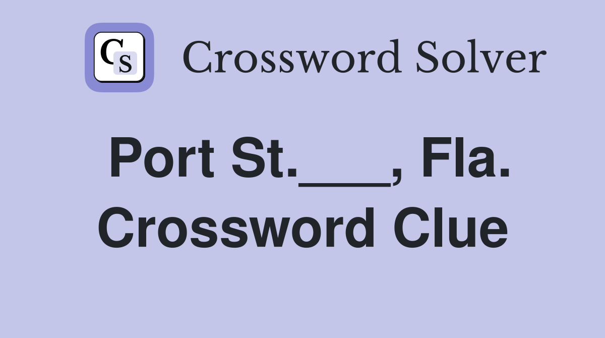 Port St.___, Fla. Crossword Clue