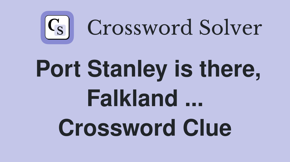 Port Stanley is there, Falkland ... Crossword Clue