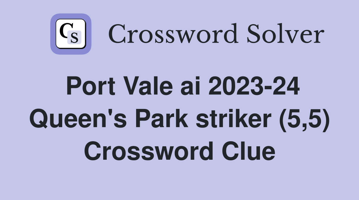 Port Vale ai 2023-24 Queen's Park striker (5,5) Crossword Clue