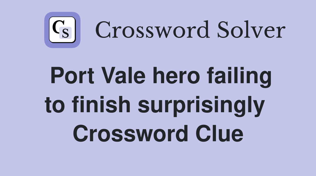 Port Vale hero failing to finish surprisingly  Crossword Clue