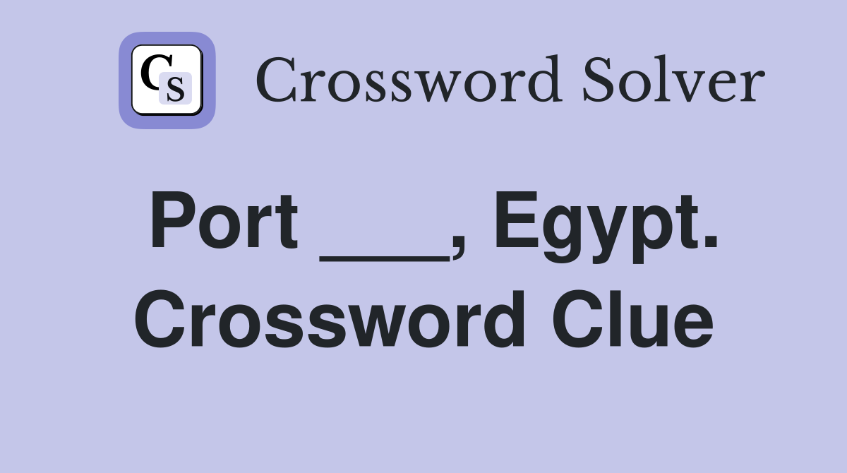 Port ___, Egypt. Crossword Clue