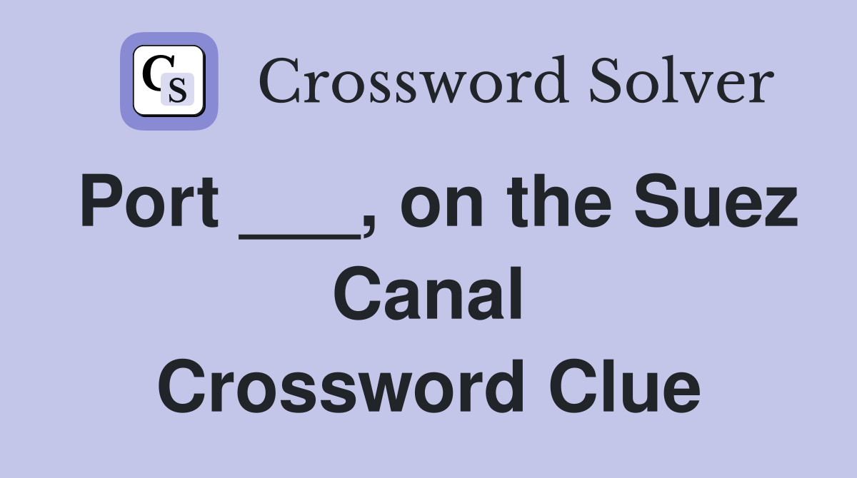 Port ___, on the Suez Canal Crossword Clue